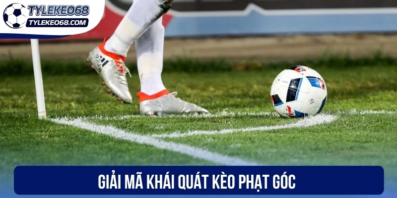 Kèo Phạt Góc - Cách Đọc Bảng Odds Và Mẹo Hốt Bạc Hay 1 Giải mã khái quát kèo phạt góc