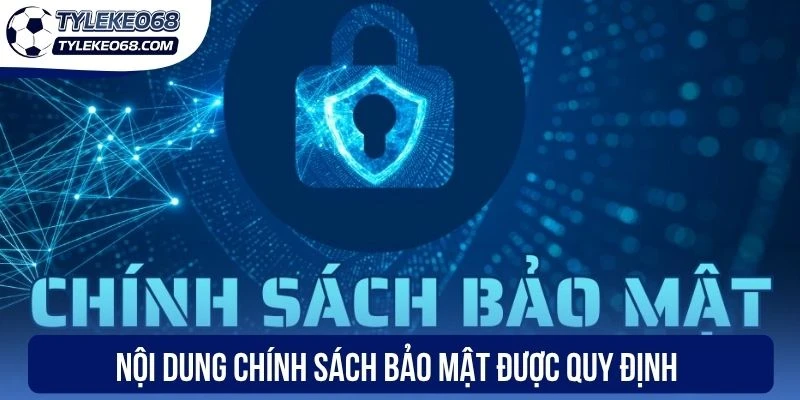 Chính Sách Bảo Mật - An Toàn Dữ Liệu Luôn Được Ưu Tiên Số 1 3 Nội dung chính sách bảo mật được quy định