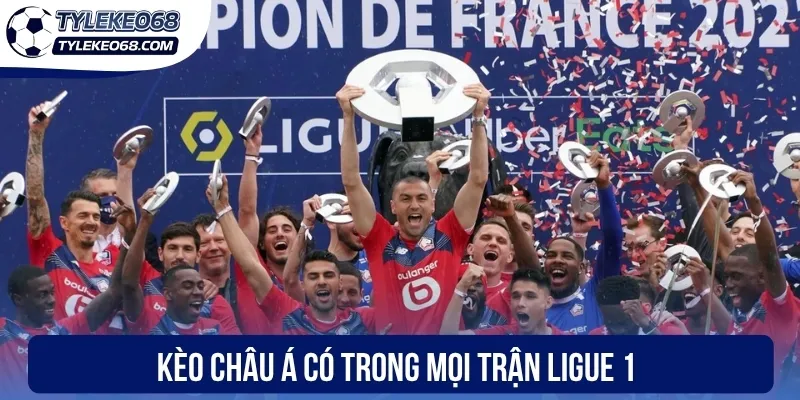 Kèo Châu Á có trong mọi trận Ligue 1