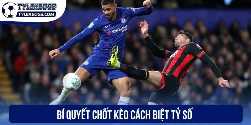 Bí quyết chốt kèo cách biệt tỷ số