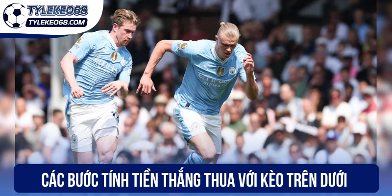 Các bước tính tiền thắng thua với kèo trên dưới