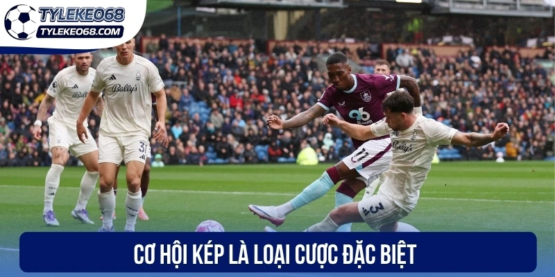 Cơ Hội Kép - Cách Đọc Tỷ Lệ Chuẩn Xác Dành Cho Bet Thủ 1 Cơ hội kép là loại cược đặc biệt