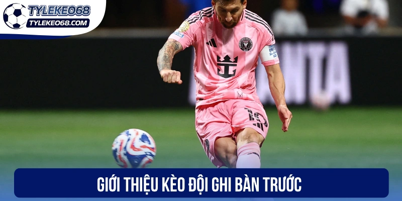 Giới thiệu kèo đội ghi bàn trước