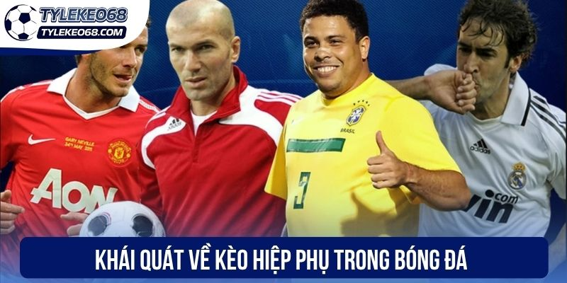 Khái quát về kèo hiệp phụ trong bóng đá