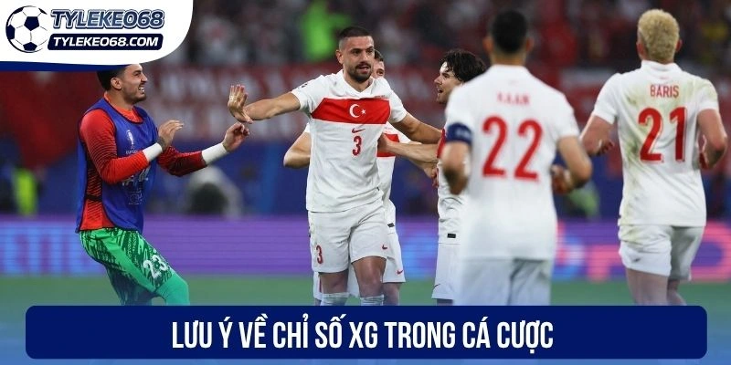 Lưu ý về chỉ số xG trong cá cược