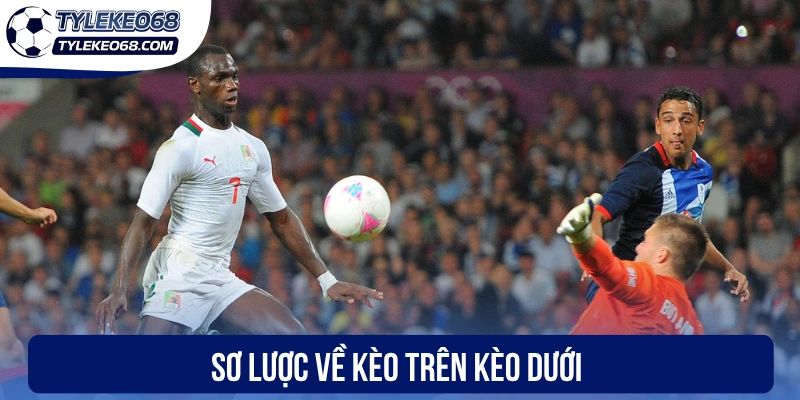 Sơ lược về kèo trên kèo dưới