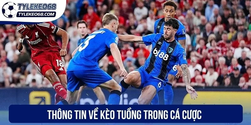 Thông tin về kèo tuồng trong cá cược