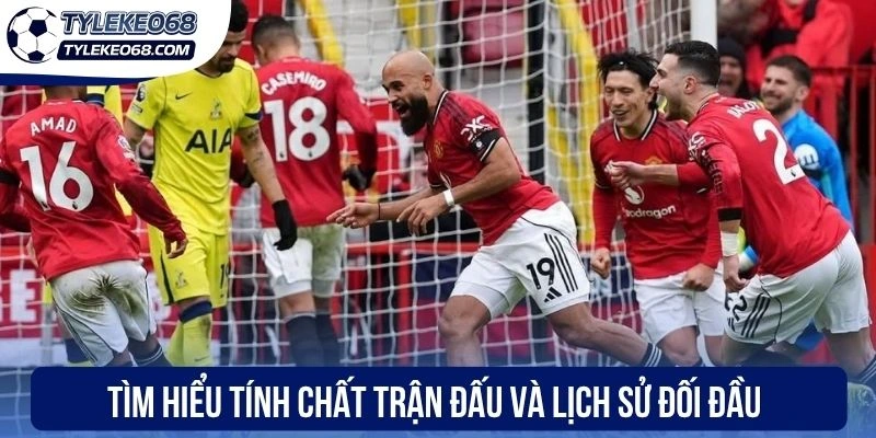 Kèo Phạt Đền Là Gì? Chia Sẻ Cách Cược Hiệu Quả Cho Tân Thủ 3 Tìm hiểu tính chất trận đấu và lịch sử đối đầu