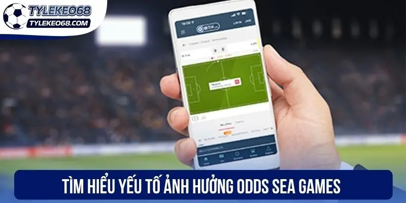 Tìm hiểu yếu tố ảnh hưởng odds Sea Games