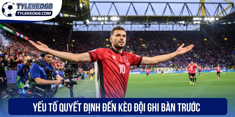 Yếu tố quyết định đến kèo đội ghi bàn trước